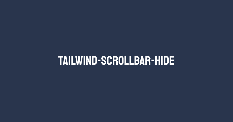 tailwind-scrollbar-hide Tailwind CSS plugin